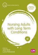 Nursing Adults with Long Term Conditions di Jane Nicol, Lorna Hollowood edito da LEARNING MATTERS