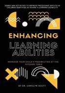 Enhancing Learning Abilities: Increase Your Child's Possibilities at the Kitchen Table di Carolyn Scott edito da LAWTECH PUB