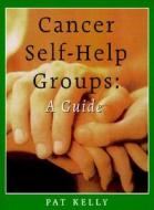 Cancer Self-Help Groups: A Guide di Pat Kelly edito da Firefly Books