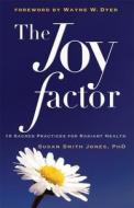 The Joy Factor: 10 Sacred Practices for Radiant Health di Susan Smith Jones edito da CONARI PR