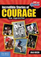 Incredible Stories Of Courage di Brad Herzog edito da Free Spirit Publishing Inc.,u.s.