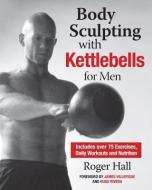 Body Sculpting With Kettlebells For Men di Roger Hall edito da Hatherleigh Press,U.S.