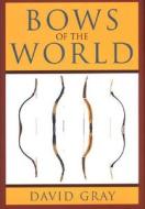 Bows Of The World di David Gray edito da Rowman & Littlefield