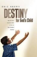 Destiny for God's Child di Eric Brown edito da XULON PR