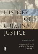 History of Criminal Justice di Herbert Alan Johnson, Nancy Travis Wolf, Mark Jones edito da Anderson