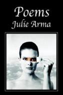 Poems di Julie Arma edito da Xlibris Corporation