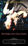 We Make Our Own Rules di Rob Matthews edito da FANNY PR