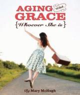 Aging with Grace: Whoever She Is di Mary McHugh edito da Willow Creek Press