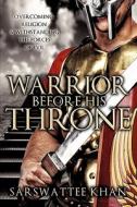 Warrior Before His Throne di Sarswattee Khan edito da XULON PR