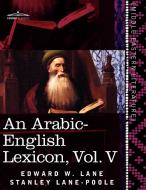 An Arabic-English Lexicon (in Eight Volumes), Vol. V di Edward W. Lane, Stanley Lane-Poole edito da Cosimo Classics
