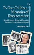 To Our Children: Memoirs of Displacement. a Jewish Journey of Hope and Survival in Twentieth-Century Poland and Beyond di Wlodzimierz Szer edito da ACADEMIC STUDIES PR