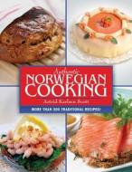Authentic Norwegian Cooking di Astrid Karlsen Scott edito da Skyhorse Publishing