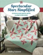 Spectacular Stars Simplified: Stitch & Flip Quilts with a Lone Star Look di Shelley Cavanna edito da C & T PUB