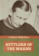 Settlers of the Marsh di Frederick Philip Grove edito da INDOEUROPEANPUBLISHING.COM