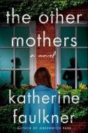 The Other Mothers di Katherine Faulkner edito da GALLERY BOOKS