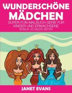 Wunderschöne Mädchen: Super-Fun-Malbuch-Serie für Kinder und Erwachsene (Bonus: 20 Skizze Seiten) di Janet Evans edito da WAHIDA CLARK PRESENTS PUB