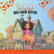 Catalina's Very Very Special Big Hair: A Heartwarming Tale of Self-Love and Embracing Diversity di Catherine E. Storing edito da BOOKBABY