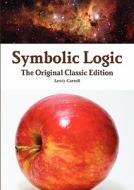 Symbolic Logic - The Original Classic Edition di Lewis Carroll edito da Emereo Classics