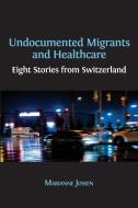 Undocumented Migrants and Healthcare di Marianne Jossen edito da Open Book Publishers