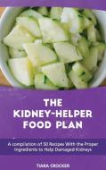 The Kidney Helper Food Plan di Crocker Tiara Crocker edito da Jabez Publishing Ltd