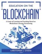 Education on the Blockchain di Christopher S. Owens edito da Christopher S. Owens