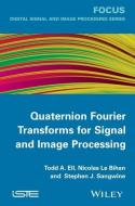 Quaternion Fourier Transforms for Signal and Image Processing di Todd A. Ell edito da ISTE Ltd.