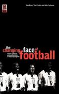 The Changing Face of Football: Racism, Identity and Multiculture in the English Game di Tim Crabbe, John Solomos, Les Back edito da BLOOMSBURY 3PL
