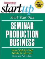 Start Your Own Seminar Production Business di Entrepreneur Press, Rob Adams, Terry Adams edito da Entrepreneur Press