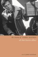 The Cinema of Todd Haynes di James Morrison edito da Wallflower Press
