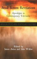 Small Screen Revelations: Apocalypse in Contemporary Television edito da SHEFFIELD PHOENIX PR LTD
