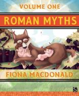 Roman Myths (Volume One) di Fiona Macdonald edito da SCRIBBLERS