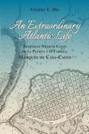 An Extraordanary Atlantic Life: Sebastiaan Nicolaas Calvo de La Puerta y O'Farrill, Marquaes de Casa-Calvo di Gilbert C. Din edito da UNIV OF LOUISIANA AT LAFAYETTE