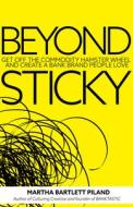 Beyond Sticky: Get Off the Commodity Hamster Wheel and Create a Bank Brand People Love di Martha Bartlett Piland edito da CLOVERCROFT PUB