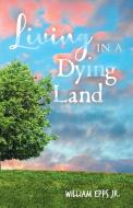 Living in a Dying Land di William Epps edito da MainSpring Books