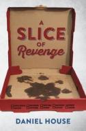 A Slice of Revenge di Daniel House edito da OUTSKIRTS PR