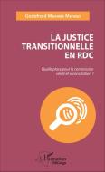 La justice transitionnelle en RDC di Godefroid Mwamba Matanzi edito da Editions L'Harmattan