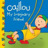 Caillou: My Imaginary Friend di Sarah Margareth Johanson edito da Caillou