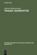 Tragic Narrative: A Narratological Study of Sophocles' Oedipus at Colonus di Andreas Markantonatos edito da Walter de Gruyter