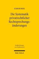 Die Systematik privatrechtlicher Rechtsprechungsänderungen di Ulrich Keil edito da Mohr Siebeck GmbH & Co. K