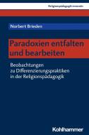 Paradoxien entfalten und bearbeiten di Norbert Brieden edito da Kohlhammer W.