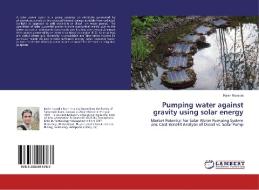 Pumping water against gravity using solar energy di Kevin Kovadia edito da LAP LAMBERT Academic Publishing