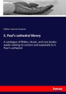 S. Paul's cathedral library di William Sparrow Simpson edito da hansebooks