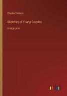 Sketches of Young Couples di Charles Dickens edito da Outlook Verlag