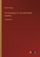 The Governess; Or, The Little Female Academy di Sarah Fielding edito da Outlook Verlag