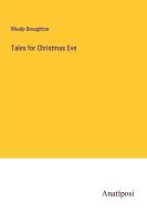 Tales for Christmas Eve di Rhoda Broughton edito da Anatiposi Verlag