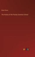 The History of the Paisley Grammar School di Robert Brown edito da Outlook Verlag