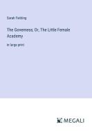 The Governess; Or, The Little Female Academy di Sarah Fielding edito da Megali Verlag