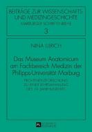 Das Museum Anatomicum am Fachbereich Medizin der Philipps-Universität Marburg di Nina Ulrich edito da Lang, Peter GmbH