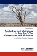 Symbolism and Mythology in Raja Rao's The Chessmaster and His Moves di Shobha Bhandari edito da LAP Lambert Academic Publishing