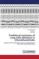 Traditional costumes of rung tribe (bhotiya) in Uttarakhand,India di Reena Garbyal, Alka Goel, Isha Tyagi edito da LAP Lambert Academic Publishing